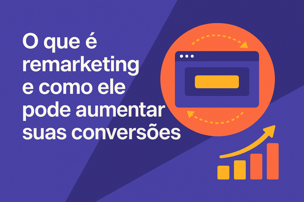 O que é Remarketing e como ele pode aumentar suas conversões